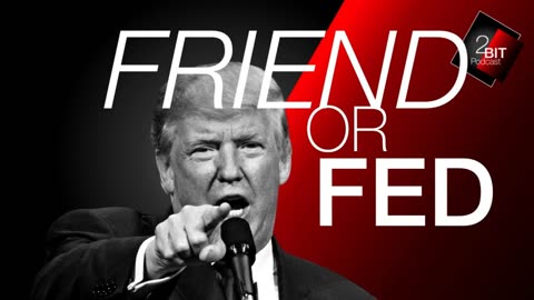 Donald Trump: Friend OR FED?