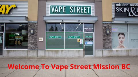 Vape Street | #1 Vape Shop in Mission, BC | (604) 820-2229