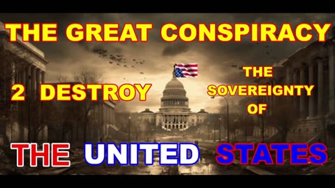 THE GREAT CONSPIRACY TO DESTROY THE SOVEREIGNTY OF THE UNITED STATES