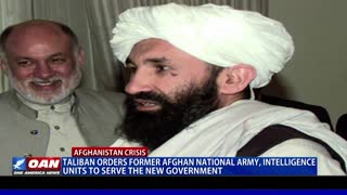 Taliban orders former Afghan National Army, Intelligence units to serve the new govt.