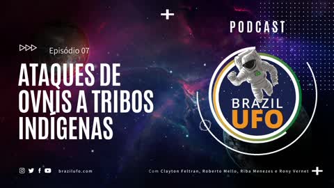 E07 Brazil UFO - Ep 007 - Ataques de OVNIs a Tribos Indígenas