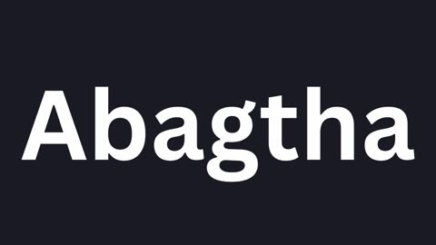 How to Pronounce "Abagtha"