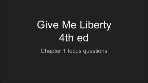 GIVE ME LIBERTY CHAPTER 1 FOCUS QUESTIONS