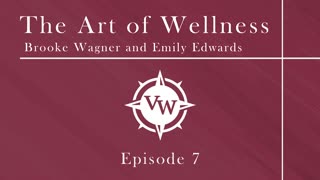 Episode 7 - The Art of Wellness with Emily Edwards and Brooke Wagner