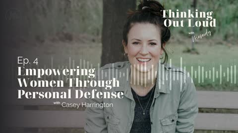 Ep. 4 | Empowering Women Through Personal Defense | Casey Harrington