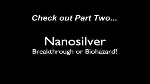 1 of 2 Nanosilver - Breakthrough or Biohazard