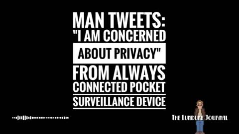 Man tweets: “I am concerned about privacy” from always connected pocket surveillance device