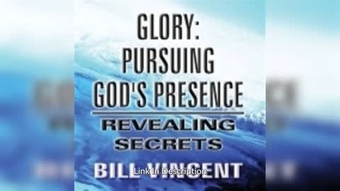 Glory: Pursuing God's Presence: Revealing Secrets by Bill Vincent