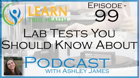Lab Tests You Should Know About with Ashley James