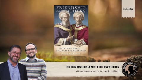 S5E15 – AH – "Friendship & The Fathers" – After Hours with Mike Aquilina