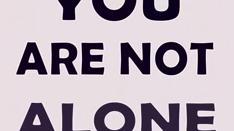 You are not alone