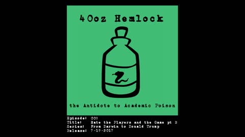 40oz Hemlock - 008 - Hate the Players and the Game pt B