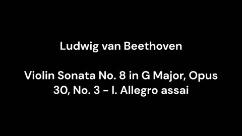 Ludwig van Beethoven - Violin Sonata No. 8 in G Major, Opus 30, No. 3 - I. Allegro assai