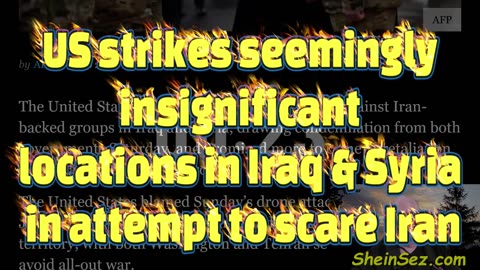 US strikes seemingly insignificant locations in Iraq & Syria in attempt to scare Iran-SheinSez 430