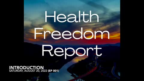 Health Freedom Report (Introduction - Ep 001 - Saturday August 20, 2022)