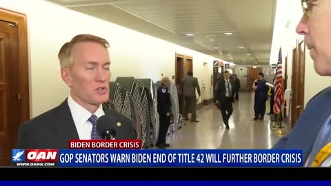 GOP senators warn Biden end of Title 42 will further border crisis