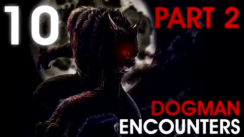 10 WESTERN US WEREWOLF ENCOUNTERS PART 2 Dogman, Werewolf What Lurks Beneath