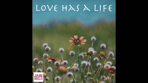 Jain Wells - Love Has A Life