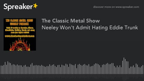 Neeley Won't Admit Hating Eddie Trunk