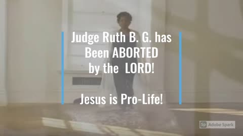 Jesus Aborted Judge Ruth B G From Supreme Court! Overturn Roe vs Wade! Harsh Warning from the LORD!