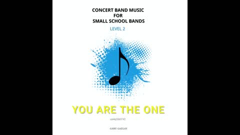 YOU ARE THE ONE – (Concert Band Program Music) – Gary Gazlay