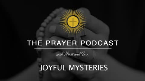 The Holy Rosary - Joyful Mysteries - The Prayer Podcast