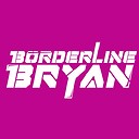 BorderlineBryan