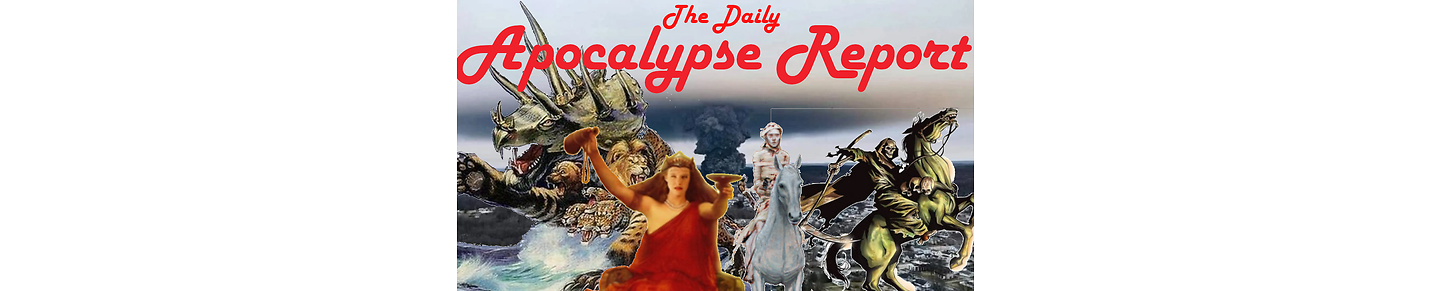 Today in the apocalypse! Up to date news about the end of the world! Get a front row seat for the great Cataclysm!!