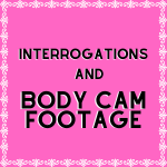 Interrogations & Body Cam Footage