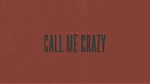Please Call Me Crazy