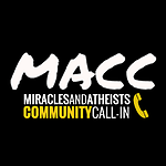 MACC: Miracles & Atheists Community Call-in