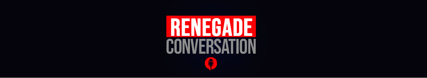 Renegade Conversation