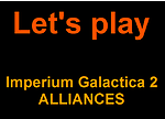 Let's play IMPERIUM GALACTICA 2 ALLIANCES
