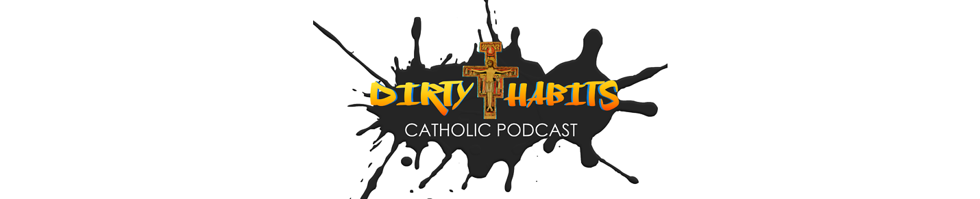 Dirty Habits Catholic Podcast