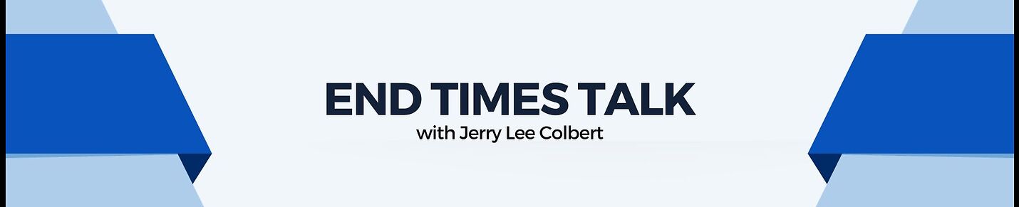 End Times Talk with Jerry Lee Colbert