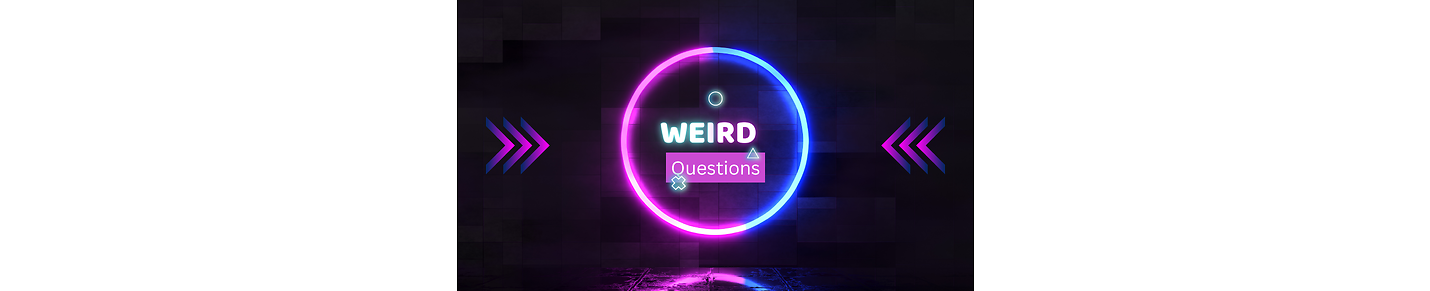 Weird Questions