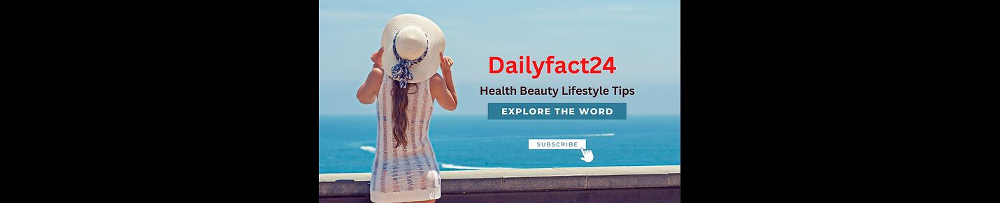 Dailyfact24-Health Beauty Lifestyle Motivation Tips