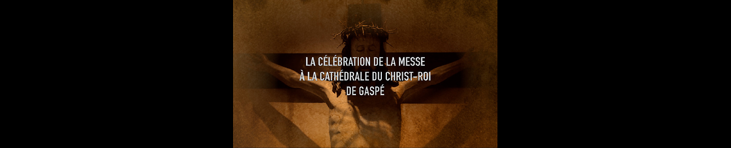 La célébration de la messe à la Cathédrale du Christ-Roi de Gaspé
