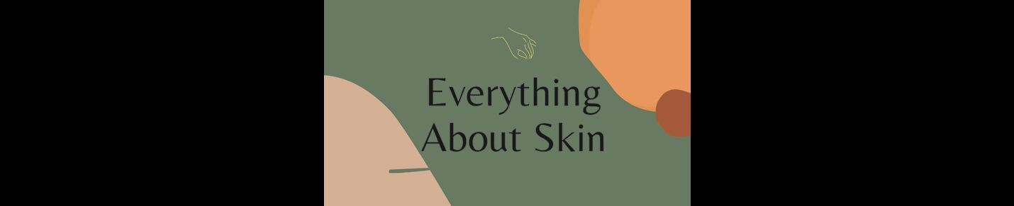 Everything About Skin