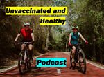 Unvaccinated and Healthy Podcast