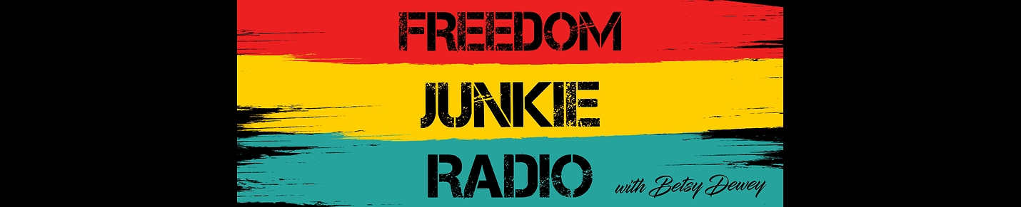 Freedom Junkie Radio - Betsy Dewey