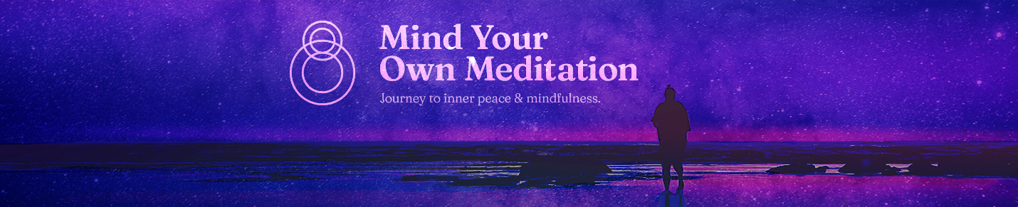 Mind Your Own Meditation