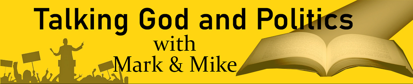 Talking God and Politics with Mark & Mike