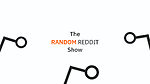 The Random Reddit Show