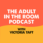 The Adult in the Room Podcast with Victoria Taft