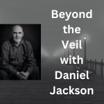 Beyond The Veil with Daniel Jackson