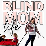 The Blind Mom Life Podcast