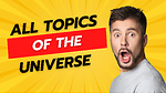 All topics of the universe