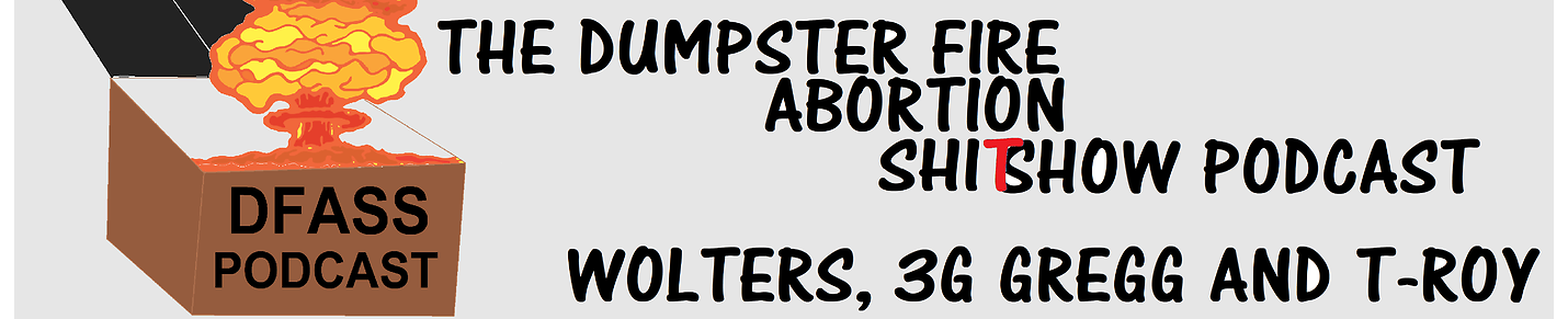 Dumpster Fire Abortion Shitshow Podcast