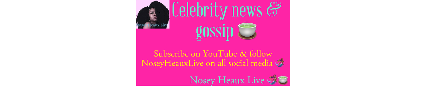 NOSEY HEAUX LIVE CELEBRITY NEWS